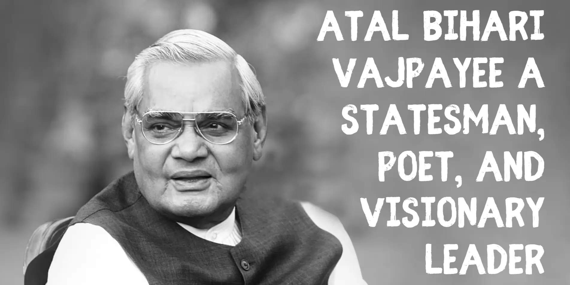 atal-bihari-vajpayee-poet-and-visinory-leader