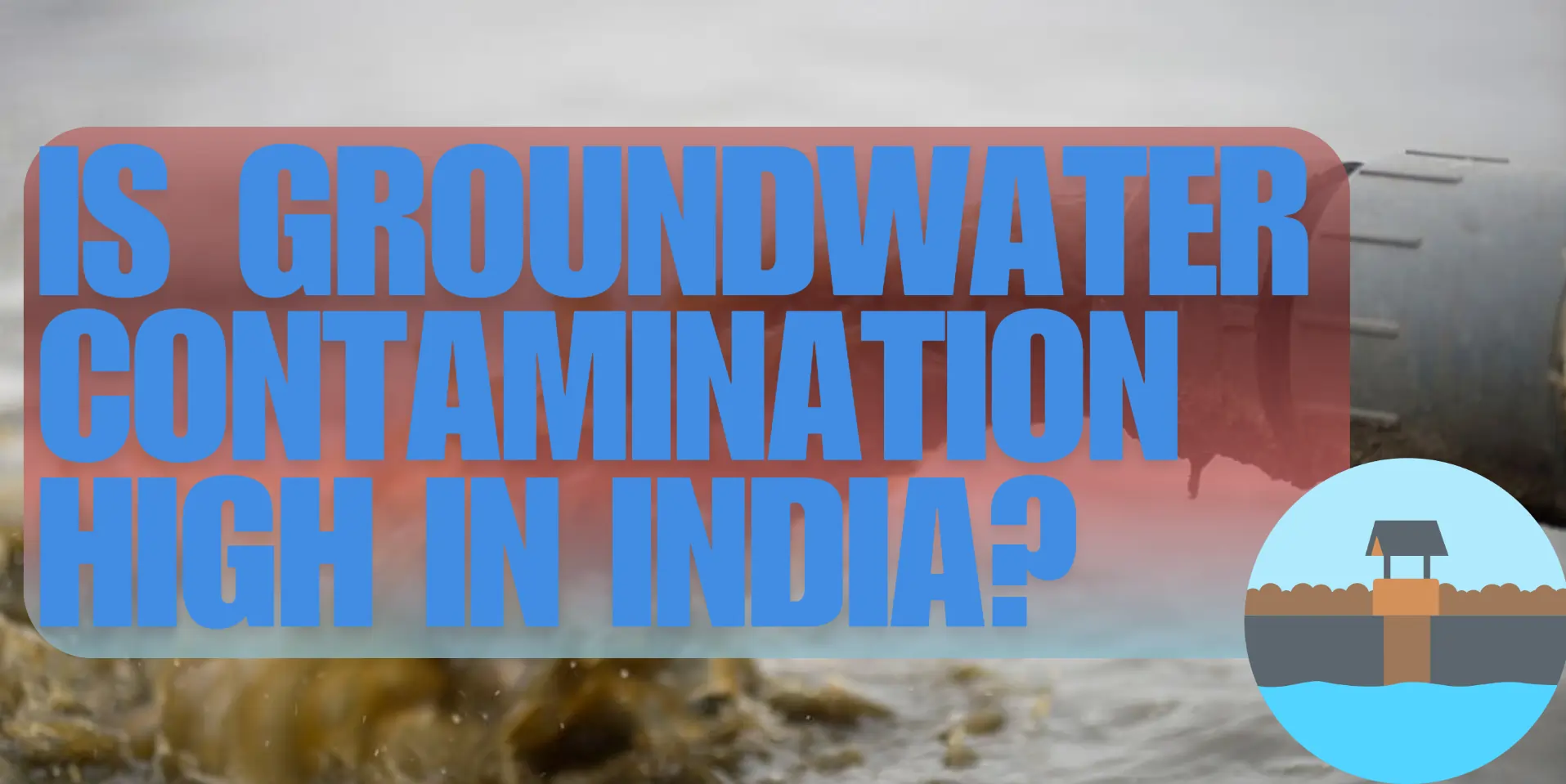 is-groundwater-contamination-high-in-india