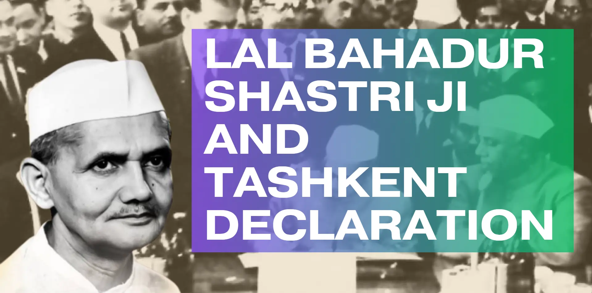 lal-bhadur-shastri-ji-and-tashkent-declaration