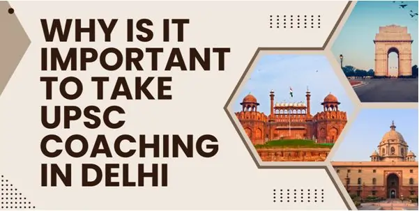 Why is it Important to take UPSC Coaching in Delhi?